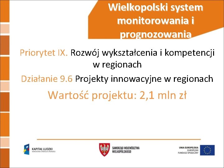 Wielkopolski system monitorowania i prognozowania Priorytet IX. Rozwój wykształcenia i kompetencji w regionach Działanie