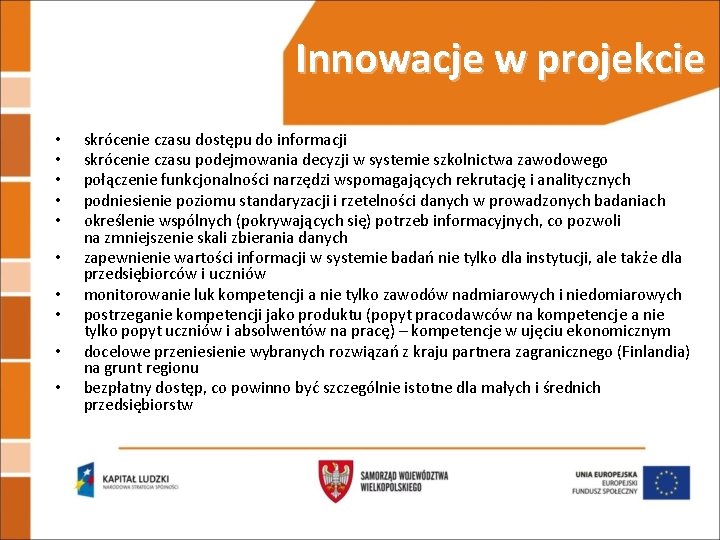 Innowacje w projekcie • • • skrócenie czasu dostępu do informacji skrócenie czasu podejmowania