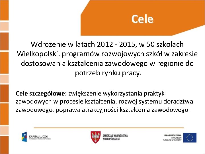 Cele Wdrożenie w latach 2012 - 2015, w 50 szkołach Wielkopolski, programów rozwojowych szkół