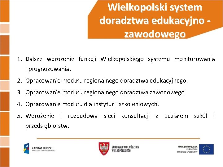 Wielkopolski system doradztwa edukacyjno zawodowego 1. Dalsze wdrożenie funkcji Wielkopolskiego systemu monitorowania i prognozowania.