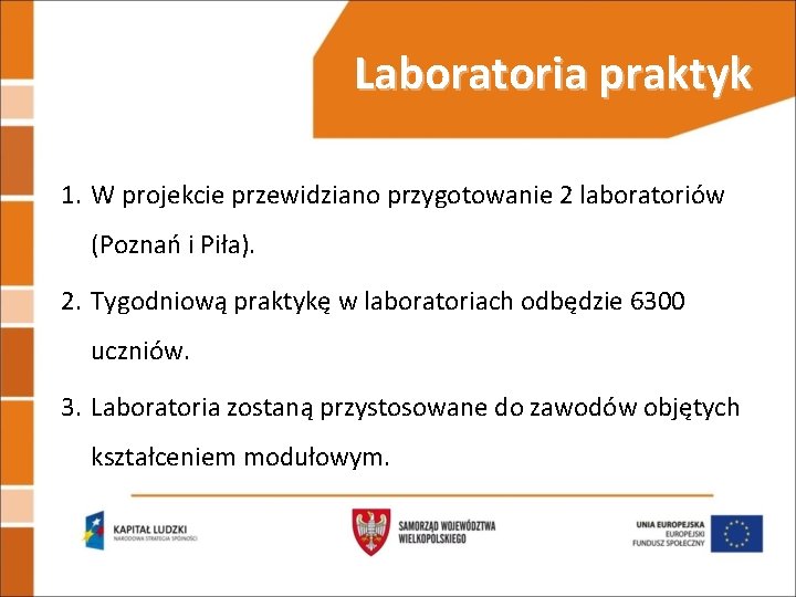 Laboratoria praktyk 1. W projekcie przewidziano przygotowanie 2 laboratoriów (Poznań i Piła). 2. Tygodniową