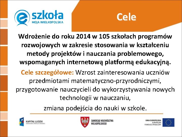 Cele Wdrożenie do roku 2014 w 105 szkołach programów rozwojowych w zakresie stosowania w