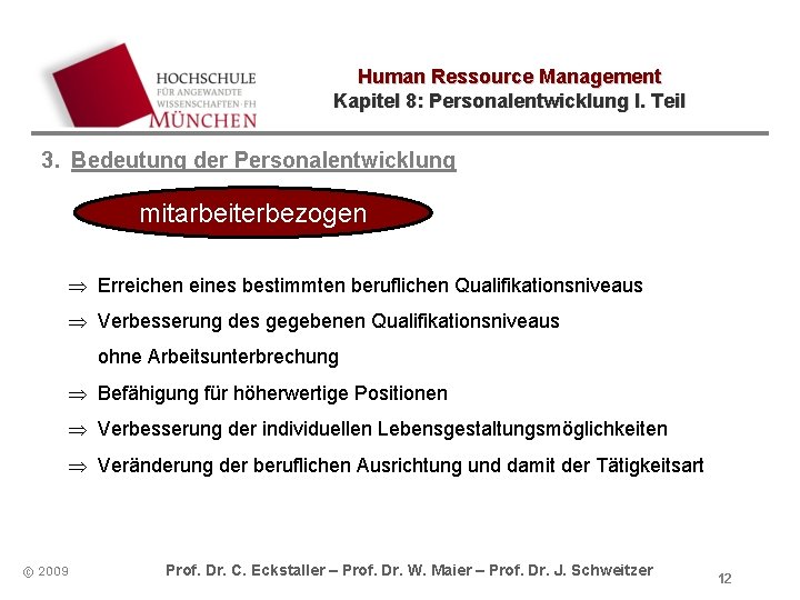 Human Ressource Management Kapitel 8: Personalentwicklung I. Teil 3. Bedeutung der Personalentwicklung mitarbeiterbezogen Þ