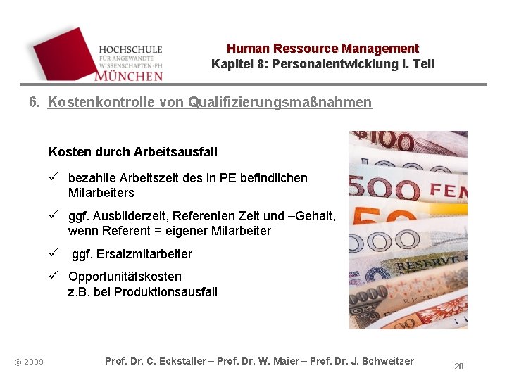 Human Ressource Management Kapitel 8: Personalentwicklung I. Teil 6. Kostenkontrolle von Qualifizierungsmaßnahmen Kosten durch