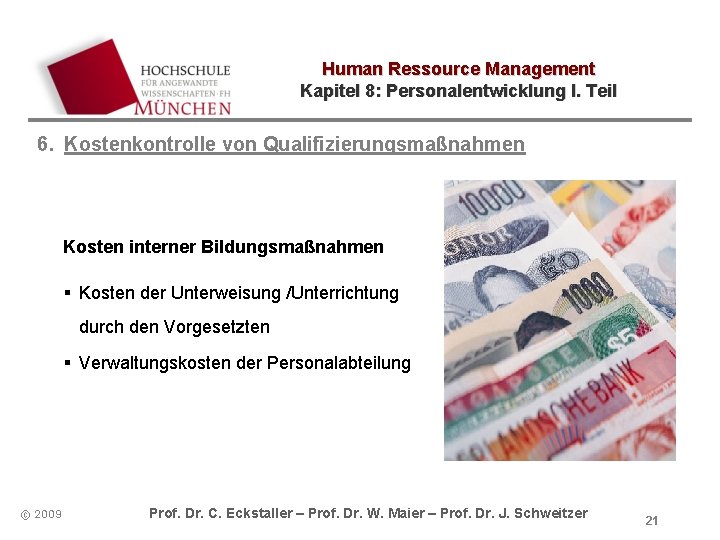 Human Ressource Management Kapitel 8: Personalentwicklung I. Teil 6. Kostenkontrolle von Qualifizierungsmaßnahmen Kosten interner