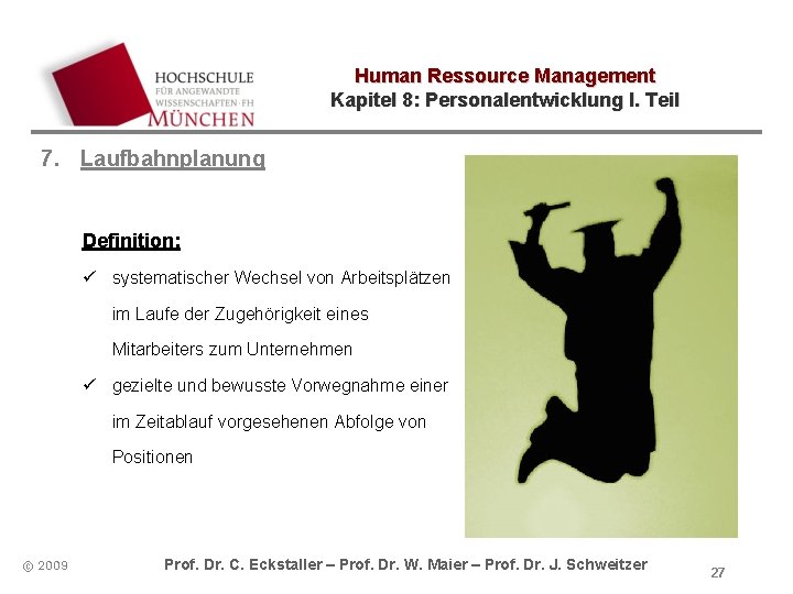Human Ressource Management Kapitel 8: Personalentwicklung I. Teil 7. Laufbahnplanung Definition: ü systematischer Wechsel