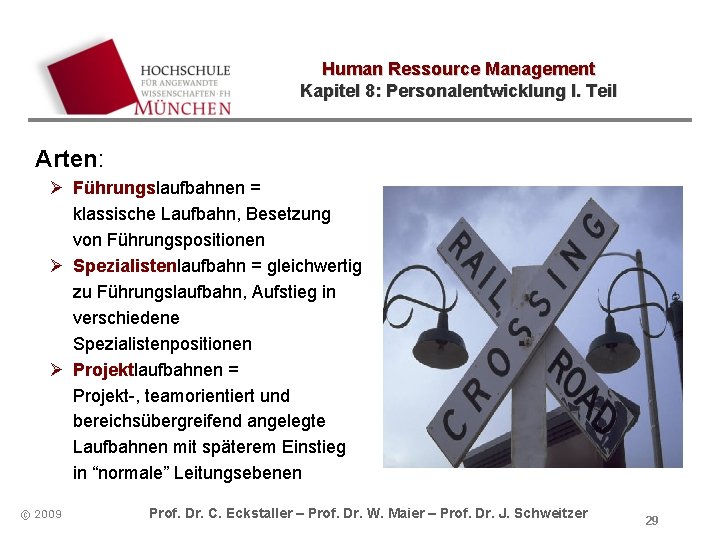 Human Ressource Management Kapitel 8: Personalentwicklung I. Teil Arten: Ø Führungslaufbahnen = klassische Laufbahn,