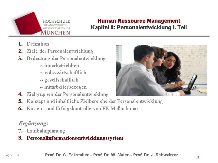 Human Ressource Management Kapitel 8: Personalentwicklung I. Teil 1. Definition 2. Ziele der Personalentwicklung
