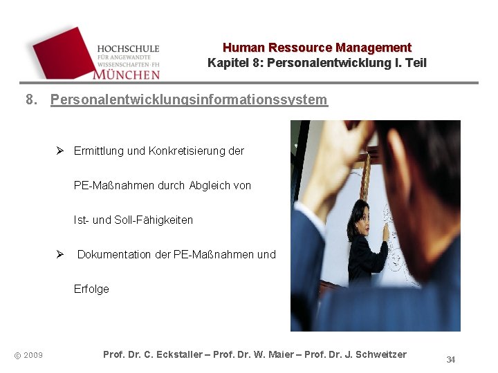 Human Ressource Management Kapitel 8: Personalentwicklung I. Teil 8. Personalentwicklungsinformationssystem Ø Ermittlung und Konkretisierung