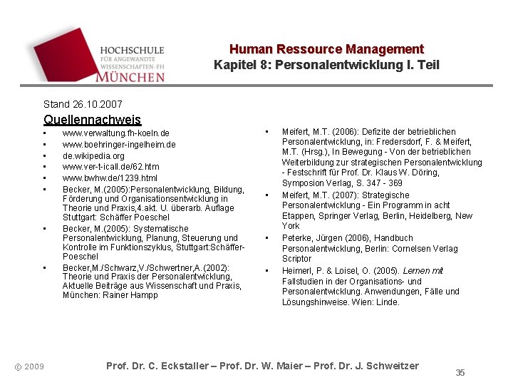Human Ressource Management Kapitel 8: Personalentwicklung I. Teil Stand 26. 10. 2007 Quellennachweis •