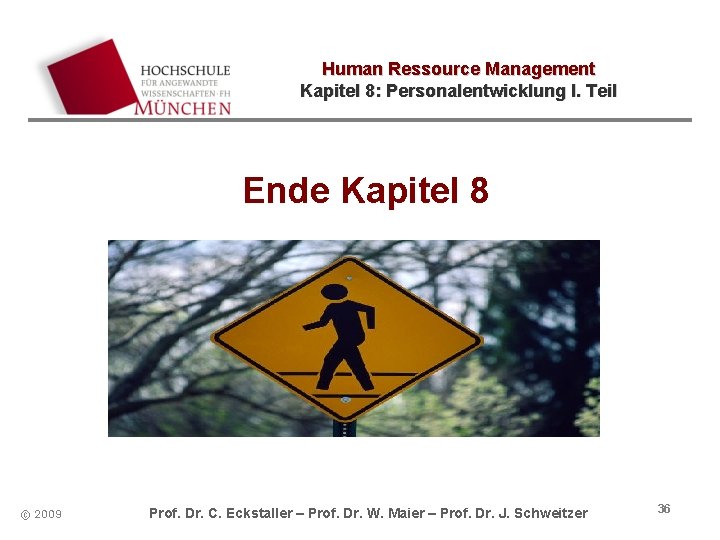 Human Ressource Management Kapitel 8: Personalentwicklung I. Teil Ende Kapitel 8 © 2009 Prof.