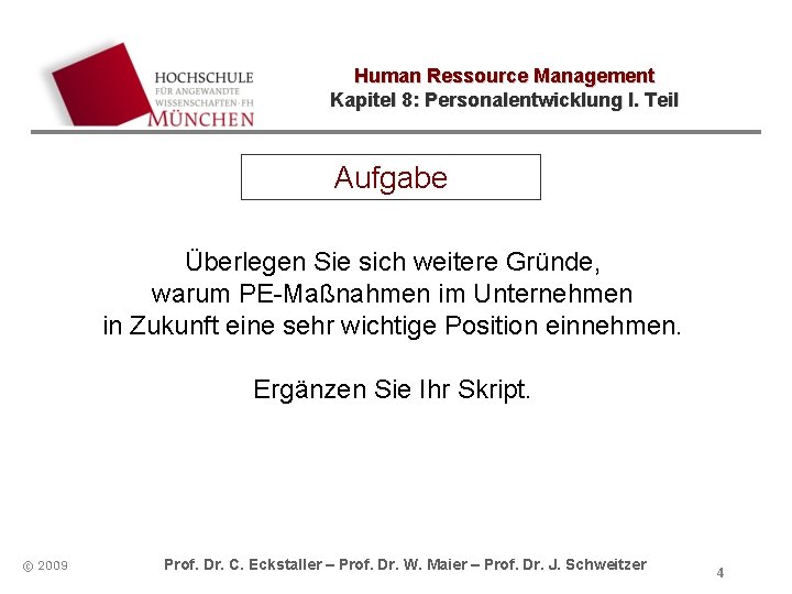 Human Ressource Management Kapitel 8: Personalentwicklung I. Teil Aufgabe Überlegen Sie sich weitere Gründe,