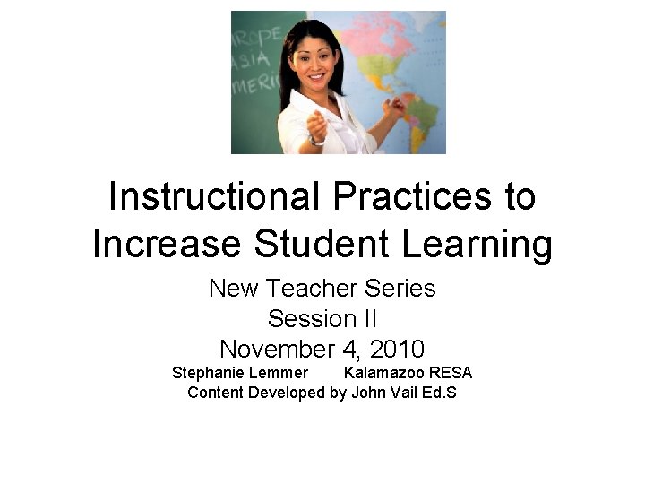 Instructional Practices to Increase Student Learning New Teacher Series Session II November 4, 2010