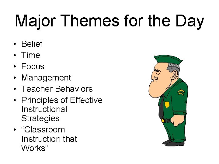 Major Themes for the Day • • • Belief Time Focus Management Teacher Behaviors