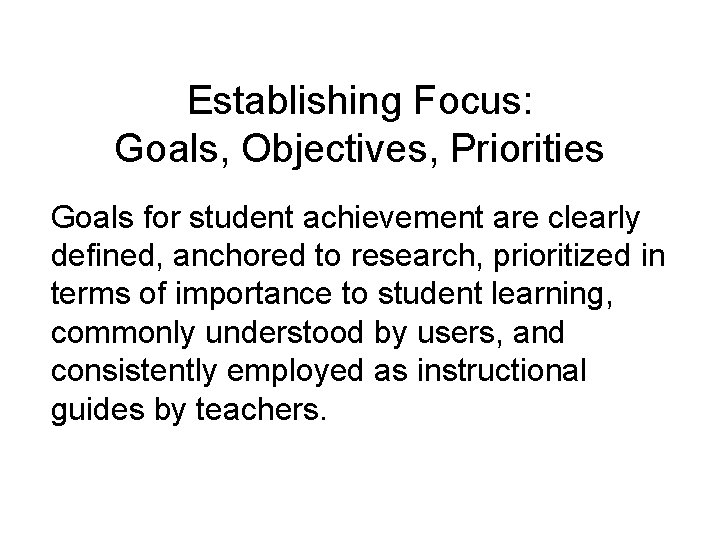 Establishing Focus: Goals, Objectives, Priorities Goals for student achievement are clearly defined, anchored to