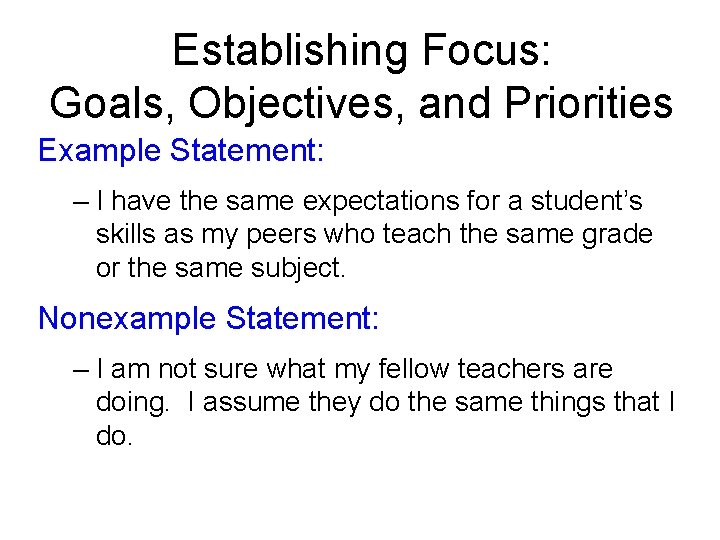 Establishing Focus: Goals, Objectives, and Priorities Example Statement: – I have the same expectations