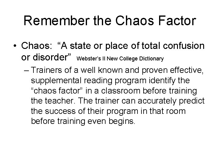 Remember the Chaos Factor • Chaos: “A state or place of total confusion or
