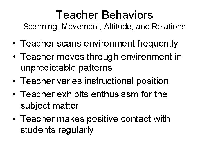 Teacher Behaviors Scanning, Movement, Attitude, and Relations • Teacher scans environment frequently • Teacher