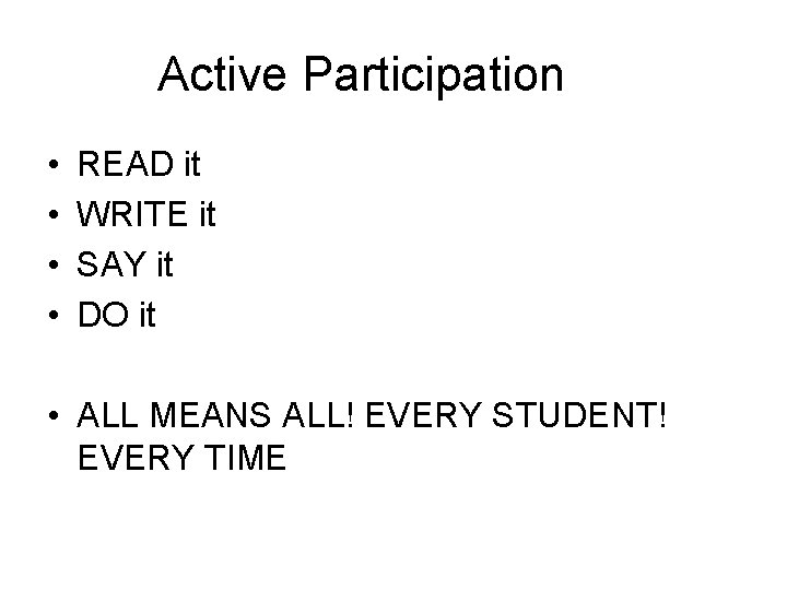 Active Participation • • READ it WRITE it SAY it DO it • ALL
