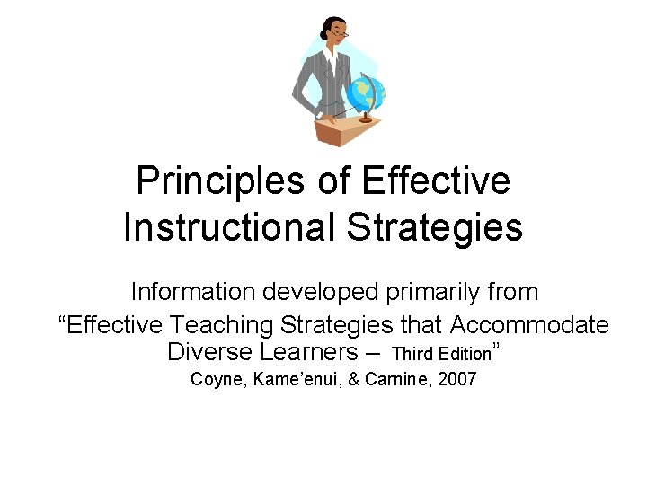 Principles of Effective Instructional Strategies Information developed primarily from “Effective Teaching Strategies that Accommodate