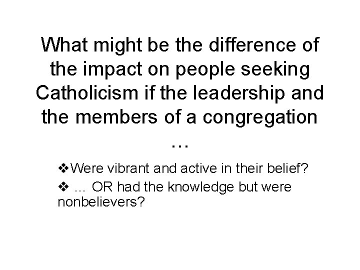 What might be the difference of the impact on people seeking Catholicism if the