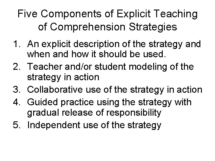 Five Components of Explicit Teaching of Comprehension Strategies 1. An explicit description of the