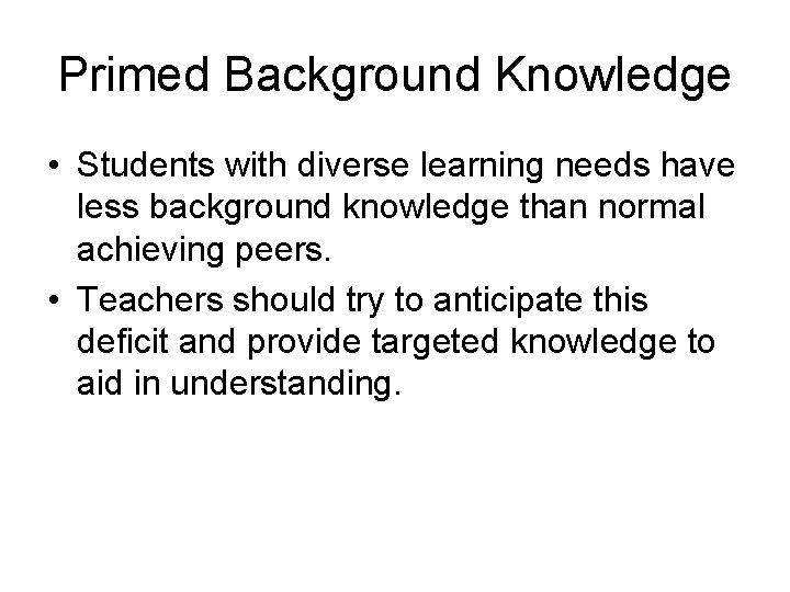 Primed Background Knowledge • Students with diverse learning needs have less background knowledge than