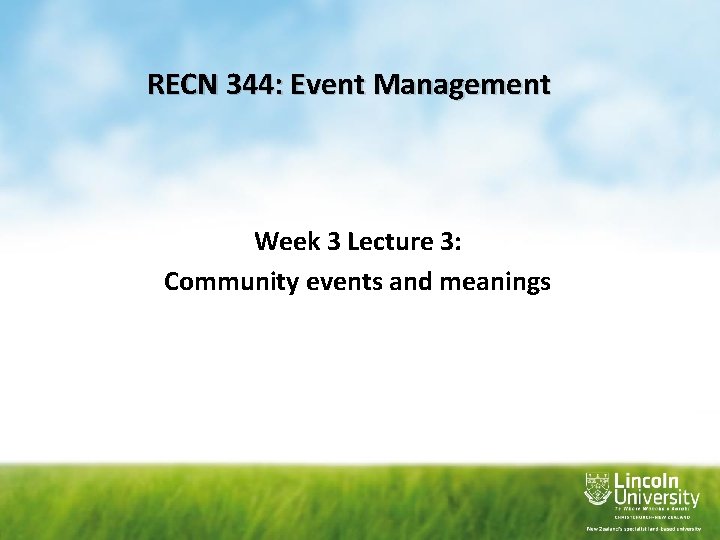 RECN 344: Event Management Week 3 Lecture 3: Community events and meanings 
