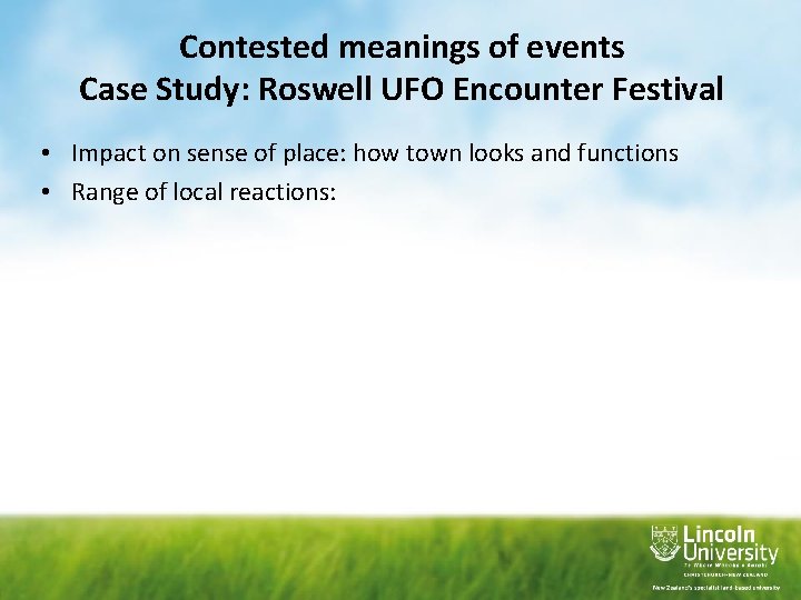 Contested meanings of events Case Study: Roswell UFO Encounter Festival • Impact on sense