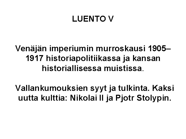 LUENTO V Venäjän imperiumin murroskausi 1905– 1917 historiapolitiikassa ja kansan historiallisessa muistissa. Vallankumouksien syyt