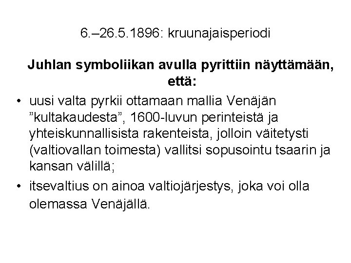 6. – 26. 5. 1896: kruunajaisperiodi Juhlan symboliikan avulla pyrittiin näyttämään, että: • uusi