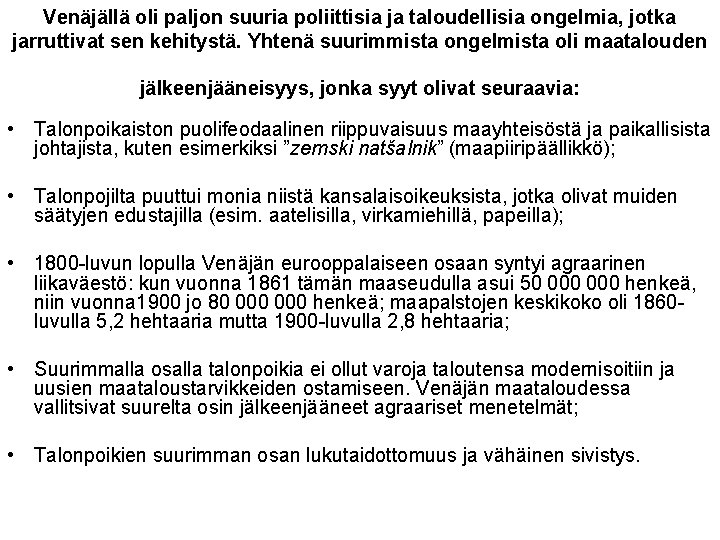 Venäjällä oli paljon suuria poliittisia ja taloudellisia ongelmia, jotka jarruttivat sen kehitystä. Yhtenä suurimmista