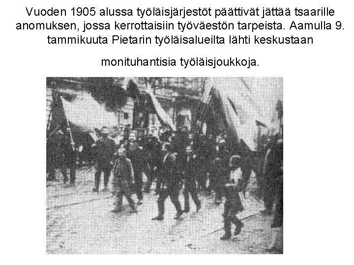 Vuoden 1905 alussa työläisjärjestöt päättivät jättää tsaarille anomuksen, jossa kerrottaisiin työväestön tarpeista. Aamulla 9.