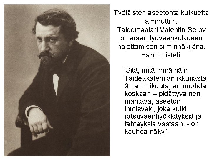 Työläisten aseetonta kulkuetta ammuttiin. Taidemaalari Valentin Serov oli erään työväenkulkueen hajottamisen silminnäkijänä. Hän muisteli: