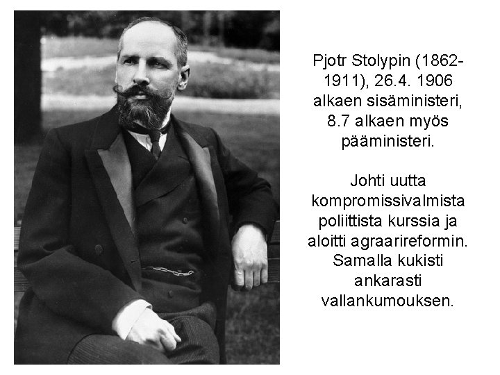 Pjotr Stolypin (18621911), 26. 4. 1906 alkaen sisäministeri, 8. 7 alkaen myös pääministeri. Johti