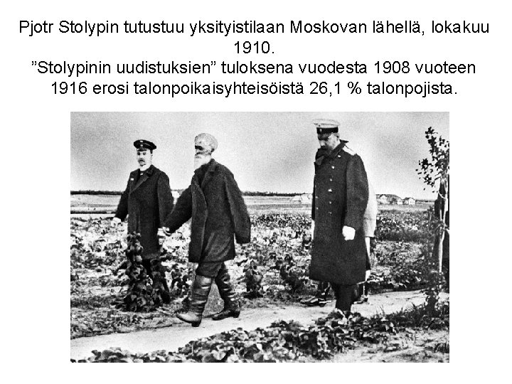 Pjotr Stolypin tutustuu yksityistilaan Moskovan lähellä, lokakuu 1910. ”Stolypinin uudistuksien” tuloksena vuodesta 1908 vuoteen