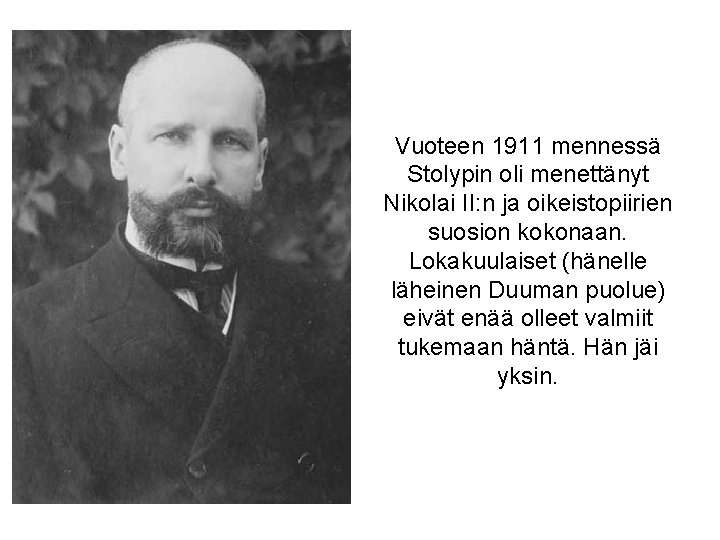 Vuoteen 1911 mennessä Stolypin oli menettänyt Nikolai II: n ja oikeistopiirien suosion kokonaan. Lokakuulaiset