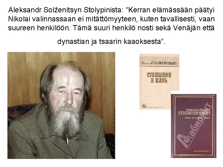 Aleksandr Solženitsyn Stolypinista: ”Kerran elämässään päätyi Nikolai valinnassaan ei mitättömyyteen, kuten tavallisesti, vaan suureen