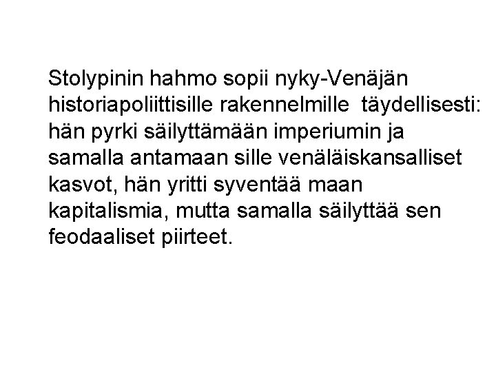  Stolypinin hahmo sopii nyky-Venäjän historiapoliittisille rakennelmille täydellisesti: hän pyrki säilyttämään imperiumin ja samalla