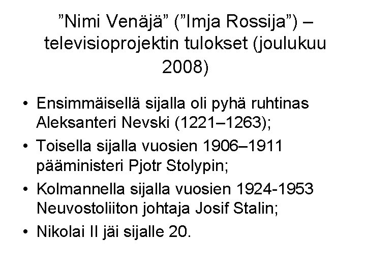 ”Nimi Venäjä” (”Imja Rossija”) – televisioprojektin tulokset (joulukuu 2008) • Ensimmäisellä sijalla oli pyhä