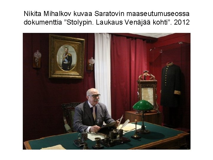 Nikita Mihalkov kuvaa Saratovin maaseutumuseossa dokumenttia ”Stolypin. Laukaus Venäjää kohti”. 2012 