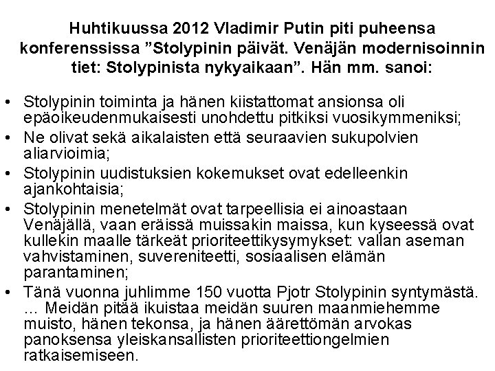 Huhtikuussa 2012 Vladimir Putin piti puheensa konferenssissa ”Stolypinin päivät. Venäjän modernisoinnin tiet: Stolypinista nykyaikaan”.