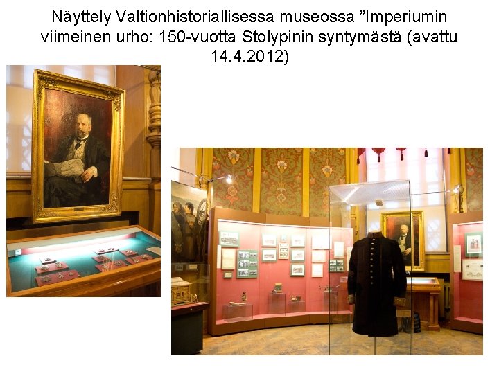 Näyttely Valtionhistoriallisessa museossa ”Imperiumin viimeinen urho: 150 -vuotta Stolypinin syntymästä (avattu 14. 4. 2012)