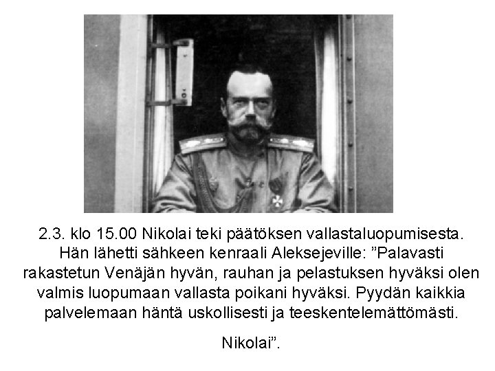 2. 3. klo 15. 00 Nikolai teki päätöksen vallastaluopumisesta. Hän lähetti sähkeen kenraali Aleksejeville: