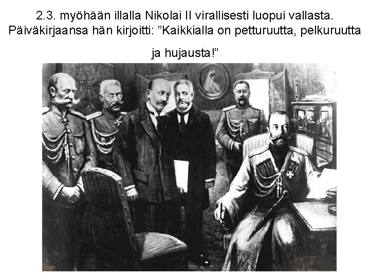 2. 3. myöhään illalla Nikolai II virallisesti luopui vallasta. Päiväkirjaansa hän kirjoitti: ”Kaikkialla on