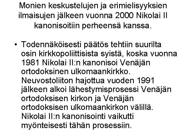 Monien keskustelujen ja erimielisyyksien ilmaisujen jälkeen vuonna 2000 Nikolai II kanonisoitiin perheensä kanssa. •