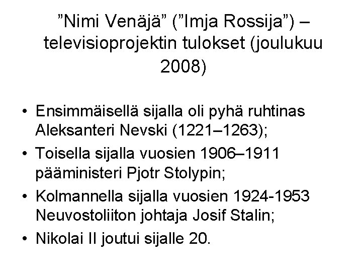 ”Nimi Venäjä” (”Imja Rossija”) – televisioprojektin tulokset (joulukuu 2008) • Ensimmäisellä sijalla oli pyhä