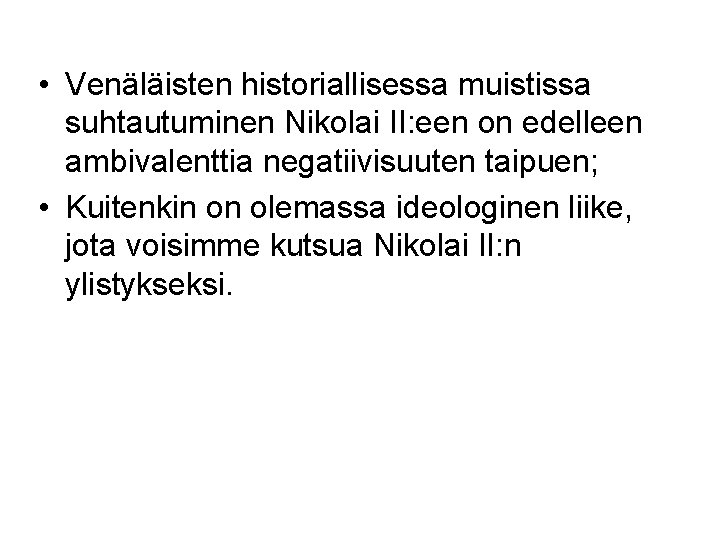  • Venäläisten historiallisessa muistissa suhtautuminen Nikolai II: een on edelleen ambivalenttia negatiivisuuten taipuen;