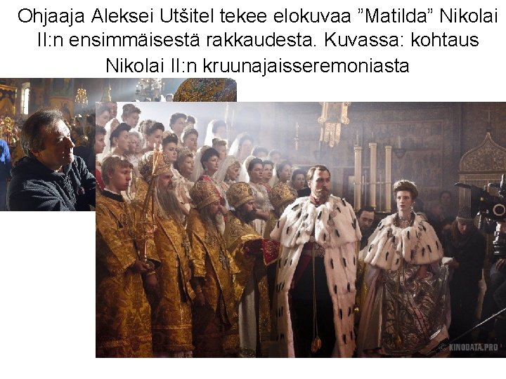 Ohjaaja Aleksei Utšitel tekee elokuvaa ”Matilda” Nikolai II: n ensimmäisestä rakkaudesta. Kuvassa: kohtaus Nikolai