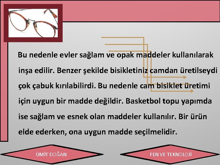 Bu nedenle evler sağlam ve opak maddeler kullanılarak inşa edilir. Benzer şekilde bisikletiniz camdan